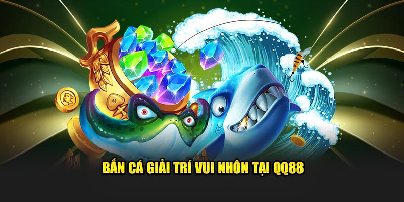 QQ88 🎖️ Trang Chủ QQ88 Vulcand Nhà Cái QQ88.com Uy Tín T8/2025 13 Bắn cá giải trí vui nhôn tại QQ88